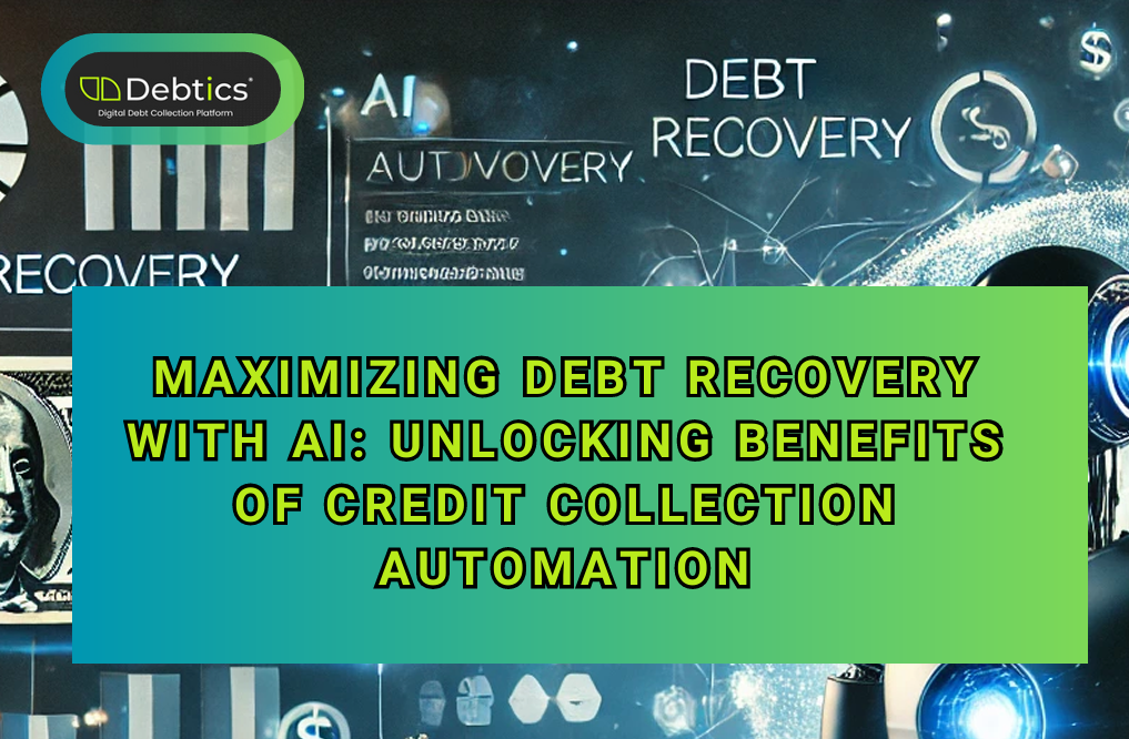 Maximizing Debt Recovery with AI Unlocking benefits of credit collection automation